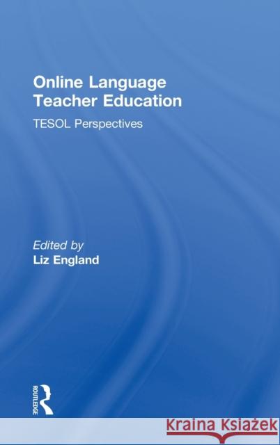 Online Language Teacher Education: TESOL Perspectives England, Liz 9780415894500 Routledge