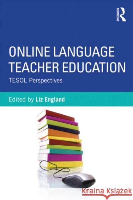 Online Language Teacher Education: TESOL Perspectives England, Liz 9780415894517 Routledge