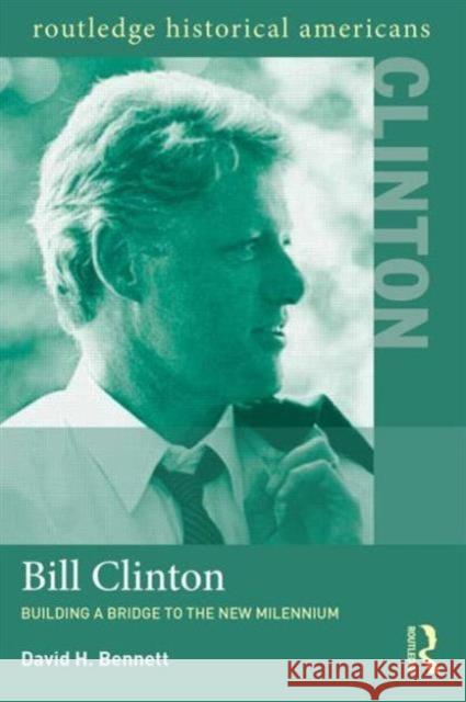 Bill Clinton: Building a Bridge to the New Millennium Bennett, David H. 9780415894685 Taylor & Francis