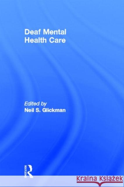 Deaf Mental Health Care Neil S. Glickman 9780415894746 Routledge