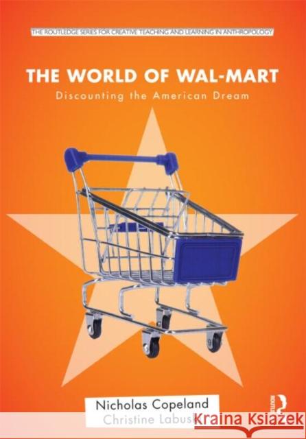 The World of Wal-Mart: Discounting the American Dream Labuski, Christine 9780415894883 Routledge