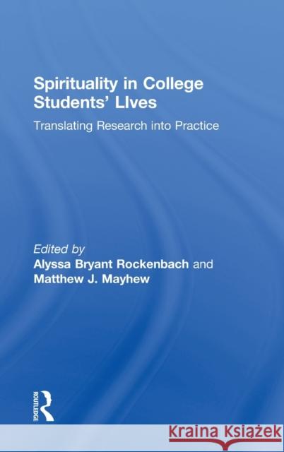 Spirituality in College Students' Lives: Translating Research Into Practice Rockenbach, Alyssa Bryant 9780415895057 Routledge