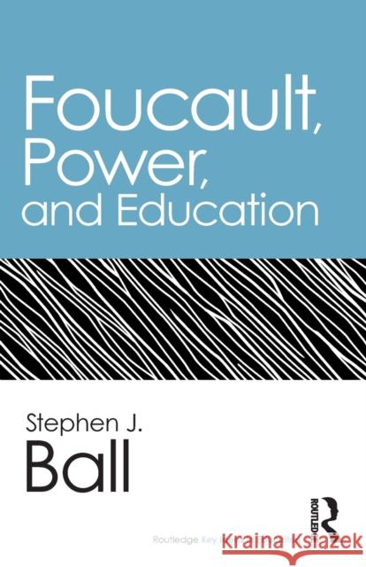 Foucault, Power, and Education Stephen J Ball 9780415895378 0