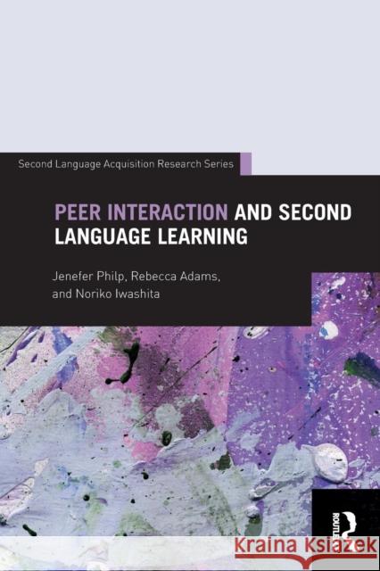 Peer Interaction and Second Language Learning Jenefer Philp 9780415895729