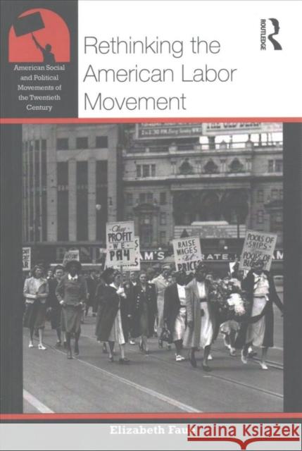 Rethinking the American Labor Movement Elizabeth Faue   9780415895842 Taylor and Francis