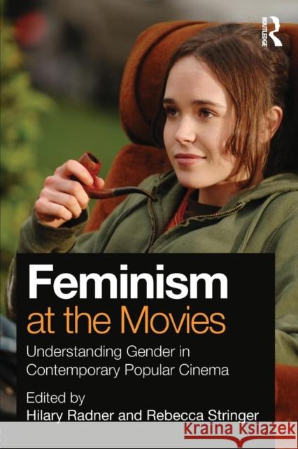 Feminism at the Movies: Understanding Gender in Contemporary Popular Cinema Radner, Hilary 9780415895880 Routledge