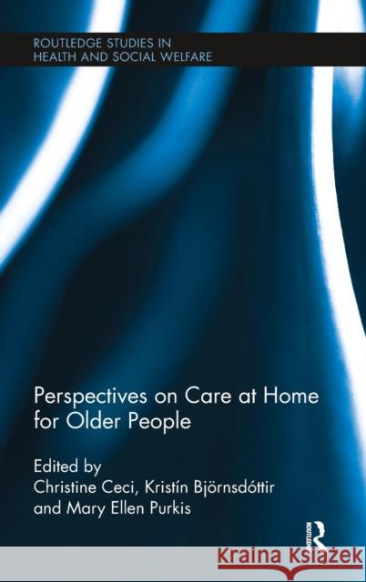 Perspectives on Care at Home for Older People Christine Ceci Kristin Bjarnsda3ttir Mary Ellen Purkis 9780415895903 Routledge