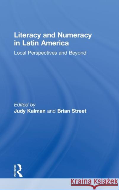Literacy and Numeracy in Latin America: Local Perspectives and Beyond Kalman, Judy 9780415896092 Routledge