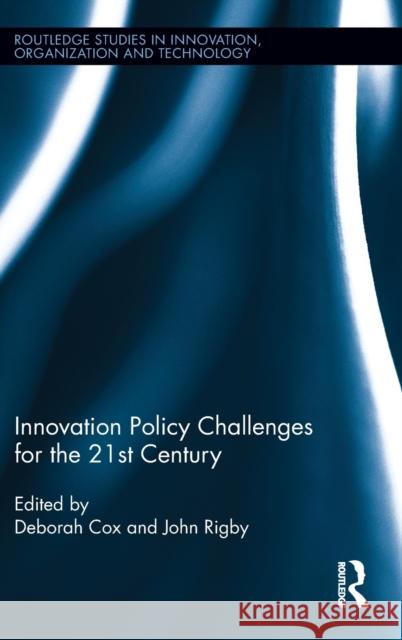 Innovation Policy Challenges for the 21st Century Deborah Cox John Rigby 9780415896122