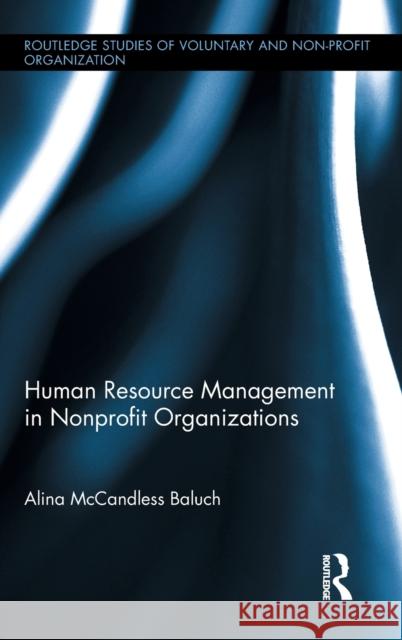 Human Resource Management in Nonprofit Organizations McCandless Baluch, Alina 9780415896177 Routledge Studies in the Management of Volunt