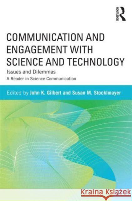 Communication and Engagement with Science and Technology: Issues and Dilemmas - A Reader in Science Communication Gilbert, John K. 9780415896269 Routledge