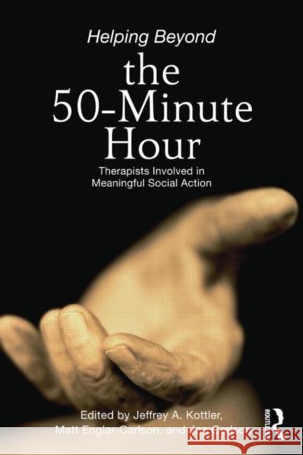 Helping Beyond the 50-Minute Hour: Therapists Involved in Meaningful Social Action Kottler, Jeffrey A. 9780415896306 Routledge