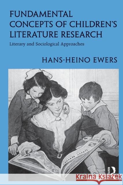 Fundamental Concepts of Children's Literature Research: Literary and Sociological Approaches Ewers, Hans-Heino 9780415896481
