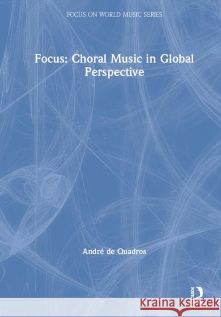 Focus: Choral Music in Global Perspective Andre d 9780415896542 Routledge