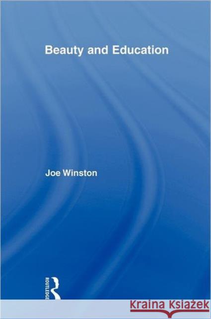 Beauty and Education Joe Winston 9780415896641 Routledge