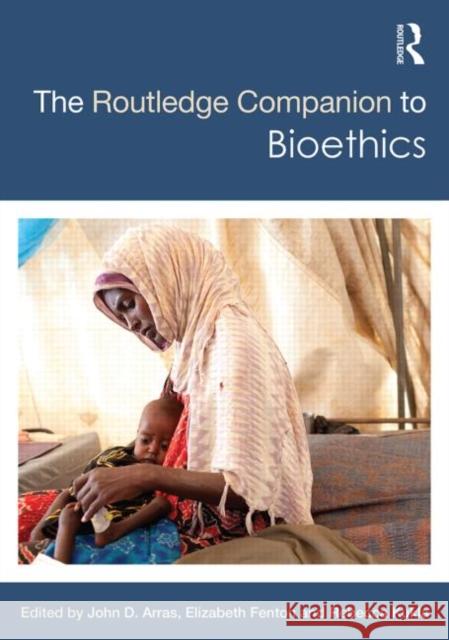 The Routledge Companion to Bioethics John D. Arras Rebecca Kukla Elizabeth Fenton 9780415896665 Routledge