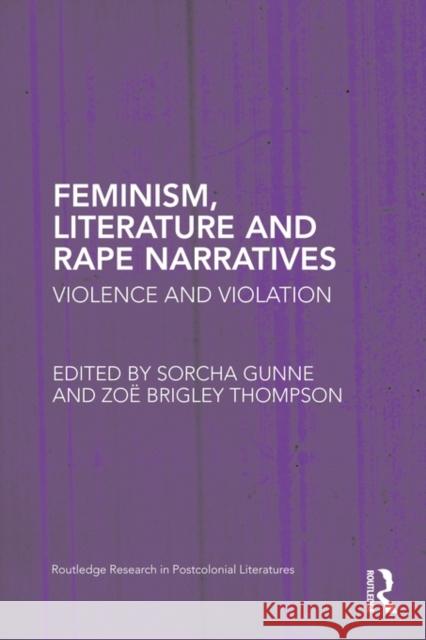 Feminism, Literature and Rape Narratives: Violence and Violation Gunne, Sorcha 9780415896689