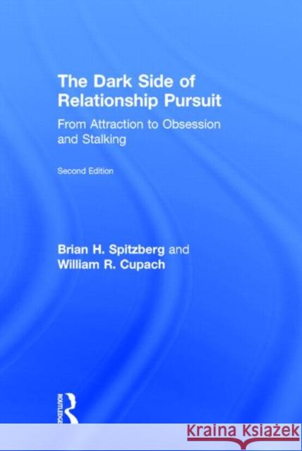 The Dark Side of Relationship Pursuit: From Attraction to Obsession and Stalking Spitzberg, Brian H. 9780415896726