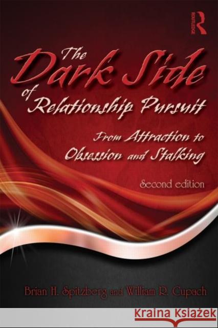 The Dark Side of Relationship Pursuit: From Attraction to Obsession and Stalking Spitzberg, Brian H. 9780415896733