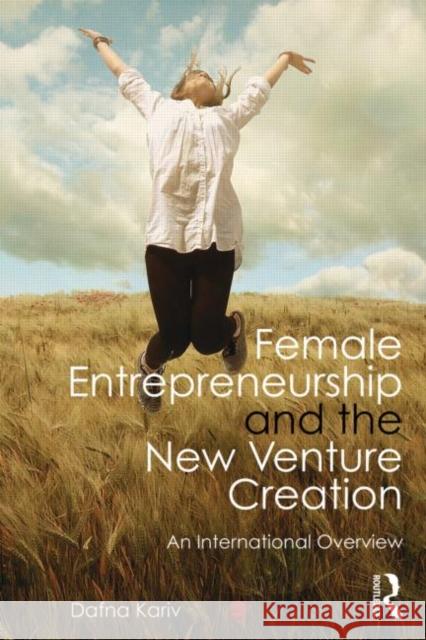 Female Entrepreneurship and the New Venture Creation: An International Overview Kariv, Dafna 9780415896870 0