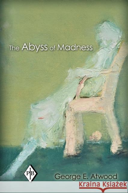 The Abyss of Madness George E Atwood 9780415897105