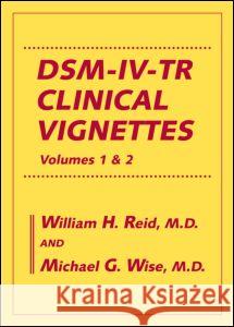 Dsm-IV-Tr Clinical Vignettes: Volumes 1 & 2 Reid, William H. 9780415897112