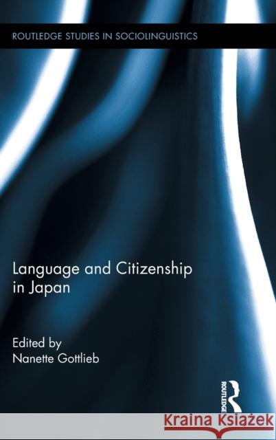 Language and Citizenship in Japan Nanette Gottlieb 9780415897228 Routledge