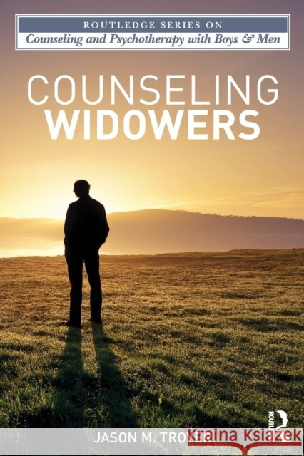 Counseling Widowers Jason M Troyer 9780415897341