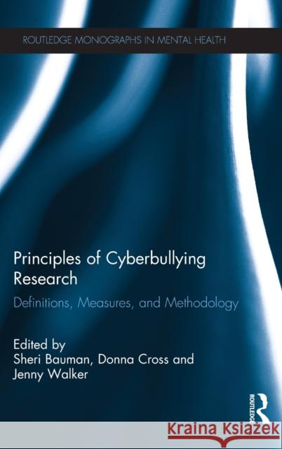 Principles of Cyberbullying Research: Definitions, Measures, and Methodology Bauman, Sheri 9780415897495 Routledge