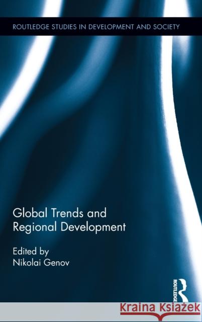 Global Trends and Regional Development Nikolai Genov 9780415897631 Routledge