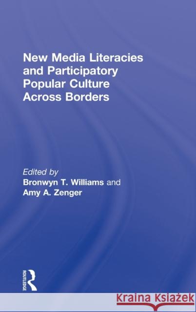 New Media Literacies and Participatory Popular Culture Across Borders Bronwyn Williams Amy A. Zenger 9780415897679 Routledge