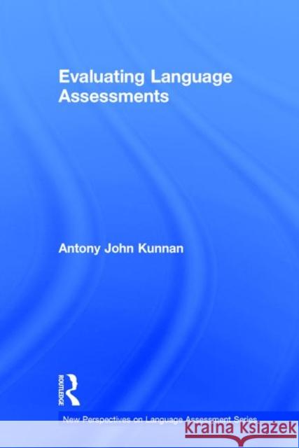 Evaluating Language Assessments Antony John Kunnan 9780415897761 Routledge