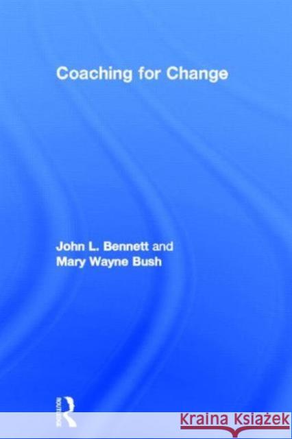 Coaching for Change John L. Bennett Mary Wayn 9780415897815 Routledge