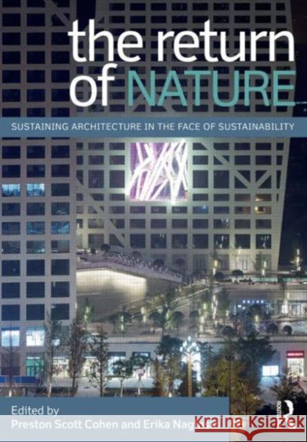 The Return of Nature: Sustaining Architecture in the Face of Sustainability Cohen, Preston 9780415897891 Routledge