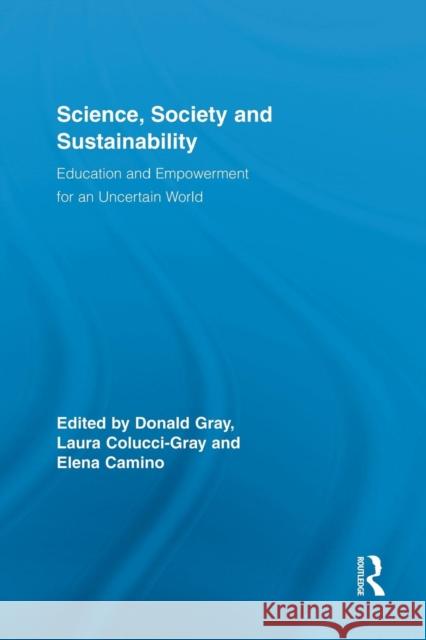 Science, Society and Sustainability: Education and Empowerment for an Uncertain World Gray, Donald 9780415897952