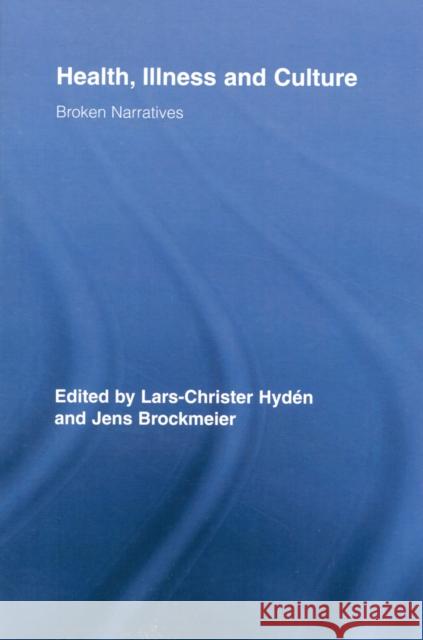 Health, Illness and Culture: Broken Narratives Hydén, Lars-Christer 9780415898003