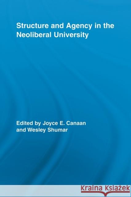 Structure and Agency in the Neoliberal University Joyce E. Canaan Wesley Shumar  9780415898010