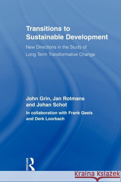 Transitions to Sustainable Development: New Directions in the Study of Long Term Transformative Change Grin, John 9780415898041 Routledge
