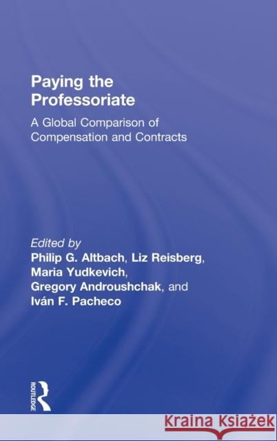 Paying the Professoriate: A Global Comparison of Compensation and Contracts Altbach, Philip 9780415898065 Routledge