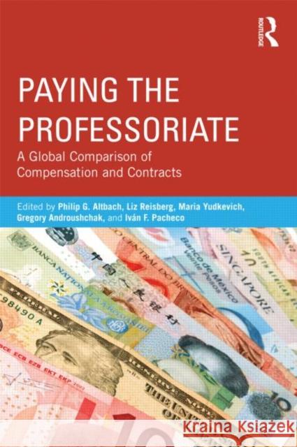 Paying the Professoriate: A Global Comparison of Compensation and Contracts Altbach, Philip 9780415898072