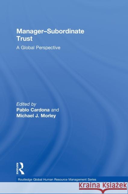 Manager-Subordinate Trust: A Global Perspective Cardona, Pablo 9780415898102 Routledge