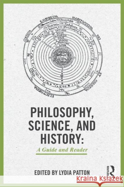 Philosophy, Science, and History: A Guide and Reader Patton, Lydia 9780415898317 Routledge