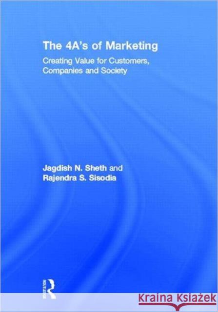 The 4 A's of Marketing: Creating Value for Customer, Company and Society Sheth, Jagdish 9780415898348 Routledge