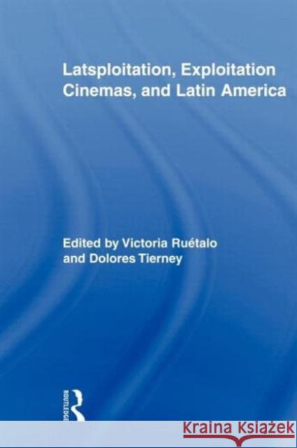 Latsploitation, Exploitation Cinemas, and Latin America Victoria Ruetalo 9780415898546 Routledge