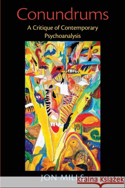 Conundrums: A Critique of Contemporary Psychoanalysis Mills, Jon 9780415898850 0