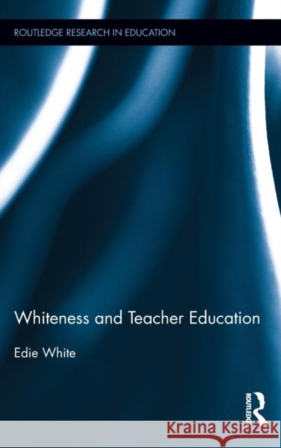 Whiteness and Teacher Education Edie White 9780415898898 Routledge