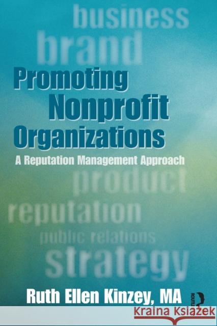 Promoting Nonprofit Organizations: A Reputation Management Approach Kinzey, Ruth Ellen 9780415899277 0