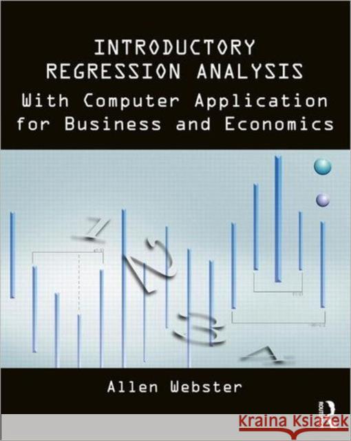 Introductory Regression Analysis: With Computer Application for Business and Economics Webster, Allen 9780415899338 Routledge
