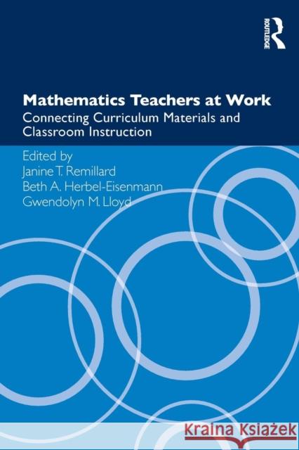 Mathematics Teachers at Work: Connecting Curriculum Materials and Classroom Instruction Remillard, Janine T. 9780415899369