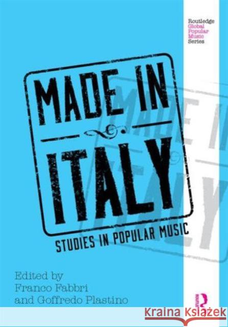 Made in Italy : Studies in Popular Music Mario Fabbri Goffredo Plastino 9780415899765 Routledge